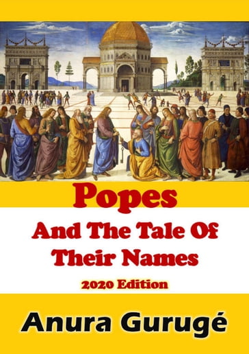 Popes And The Tale Of Their Names - Anura Guruge