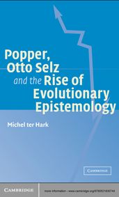 Popper, Otto Selz and the Rise Of Evolutionary Epistemology
