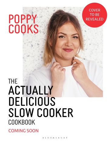 Poppy Cooks: The Actually Delicious Slow Cooker Cookbook - Poppy O