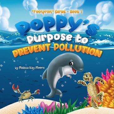 Poppy's Purpose to Prevent Pollution - Melissa Kay Moore