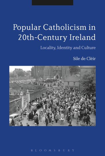 Popular Catholicism in 20th-Century Ireland - Síle de Cléir