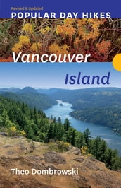 Popular Day Hikes: Vancouver Island Revised & Updated