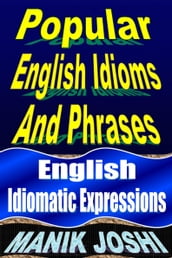 Popular English Idioms and Phrases: English Idiomatic Expressions