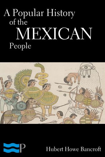 A Popular History of the Mexican People - Hubert Howe Bancroft