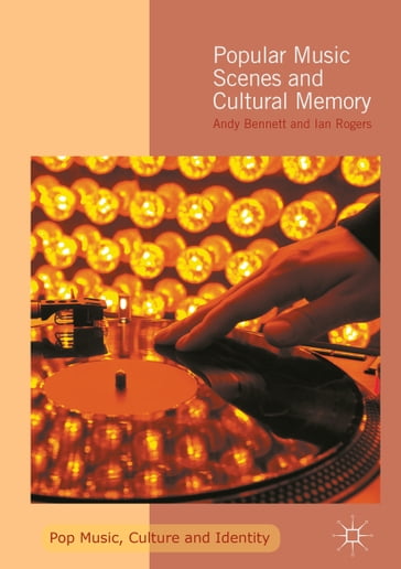 Popular Music Scenes and Cultural Memory - Andy Bennett - Ian Rogers