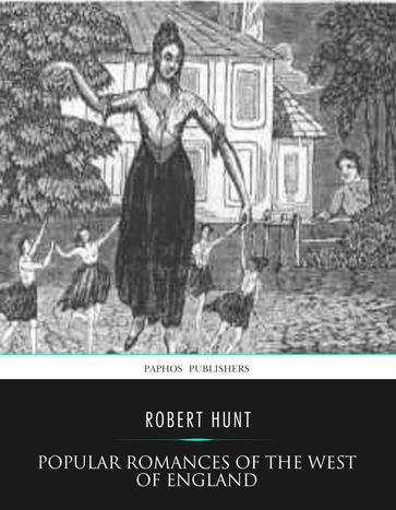 Popular Romances of the West of England - Robert Hunt
