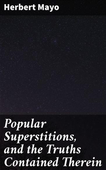 Popular Superstitions, and the Truths Contained Therein - Herbert Mayo