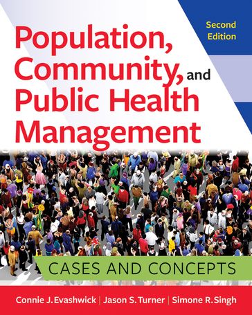 Population, Community, and Public Health Management: Cases and Concepts, Second Edition - Jason S. Turner - Simone R. Singh - Connie J. Evashwick