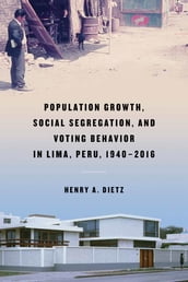 Population Growth, Social Segregation, and Voting Behavior in Lima, Peru, 19402016