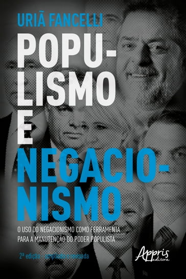 Populismo e Negacionismo: O Uso do Negacionismo como Ferramenta para a Manutenção do Poder Populista  2ª Edição  Ampliada e Revisada - Uriã Fancelli Baumgartner