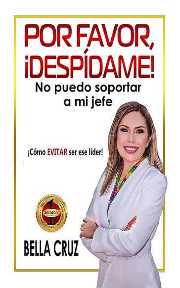 Por Favor, ¡Despídame! No Puedo Soportar a Mi Jefe - Bella Cruz