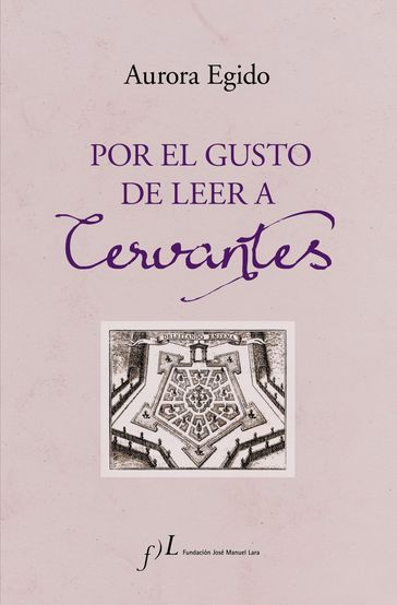 Por el gusto de leer a Cervantes - Aurora Egido