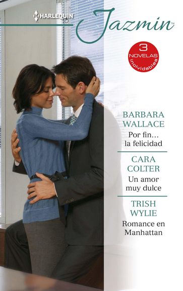 Por fin la felicidad - Un amor muy dulce - Romance en Manhattan - Barbara Wallace - Cara Colter - Trish Wylie