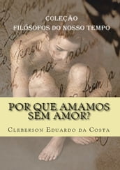 Por que amamos sem amor?