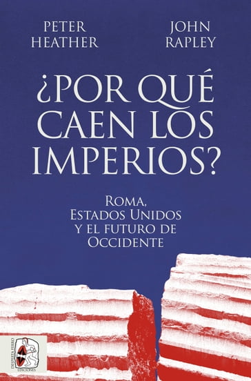 Por qué caen los imperios? - Peter Heather - John Rapley