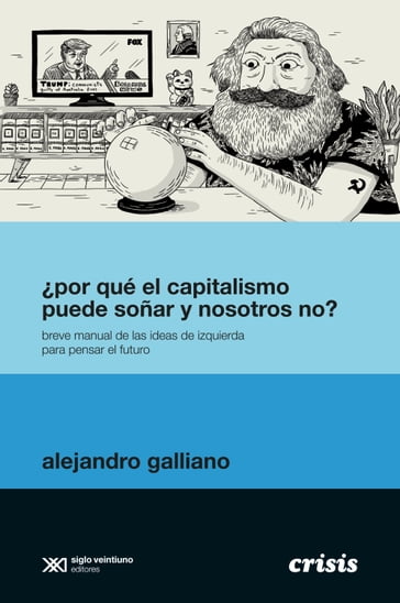 Por qué el capitalismo puede soñar y nosotros no? - Alejandro Galliano