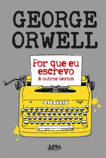 Por que eu escrevo & outros textos - Orwell George