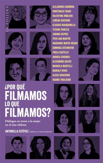 Por qué filmamos lo que filmamos? Diálogos en torno a la mujer en el cine chileno - Antonella Estévez