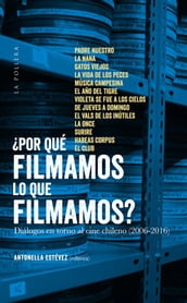 Por què filmamos lo que filmamos?: diàlogos en torno al cine chileno (2006-2016)