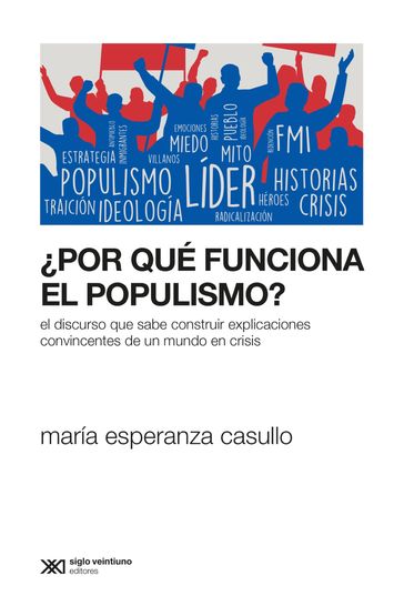 Por qué funciona el populismo? - María Esperanza Casullo