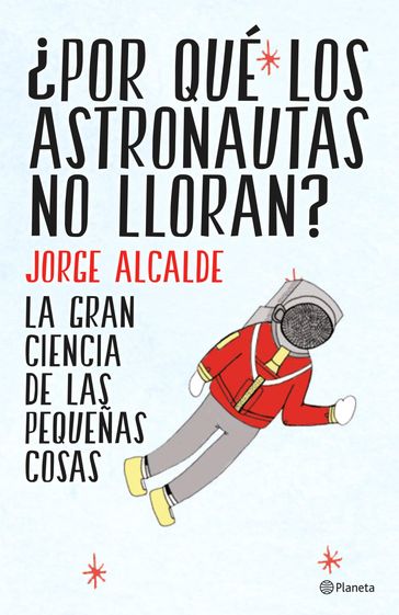 Por qué los astronautas no lloran? - Jorge Alcalde
