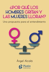 Por qué los hombres gritan y las mujeres lloran?