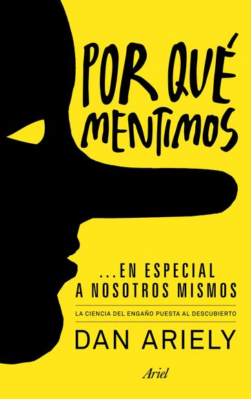 Por qué mentimos... en especial a nosotros mismos - Dan Ariely