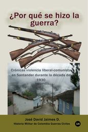 Por qué se hizo la guerra? Crónicas violencia liberal-comunista en Santander durante la década de 1930