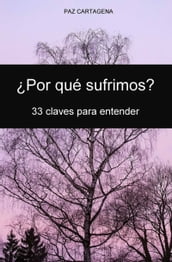 Por qué sufrimos? 33 claves para entender