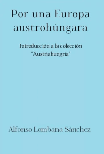 Por una Europa austrohúngara - Alfonso Lombana Sánchez