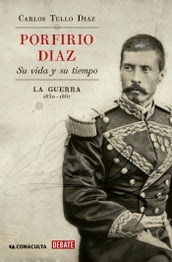 Porfirio Díaz. Su vida y su tiempo I