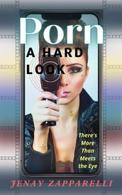 Porn: A Hard Look: There s More Than Meets the Eye