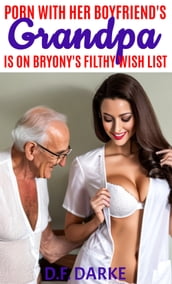 Porn With Her Boyfriend s Grandpa Is On Bryony s Filthy Wish List