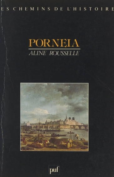 Porneia, de la maîtrise du corps à la privation sensorielle - Aline Rousselle - André Burguière - Blandine Barret-Kriegel