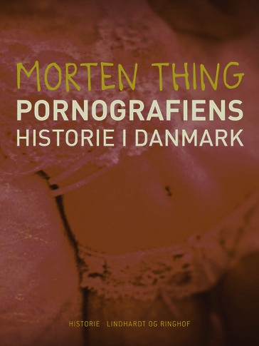 Pornografiens historie i Danmark - Morten Thing