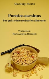 Porotos Asesinos. Por Qué Y Cómo Cocinar Los Alimentos