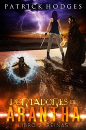 Portadores de Arantha: Libro 2 - Reinas