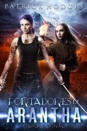 Portadores de Arantha: Libro 3 - Final