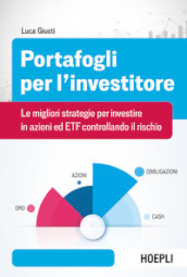 Portafogli per l investitore. Le migliori strategie per investire in azioni ed ETF controllando il rischio