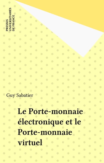 Le Porte-monnaie électronique et le Porte-monnaie virtuel - Guy Sabatier