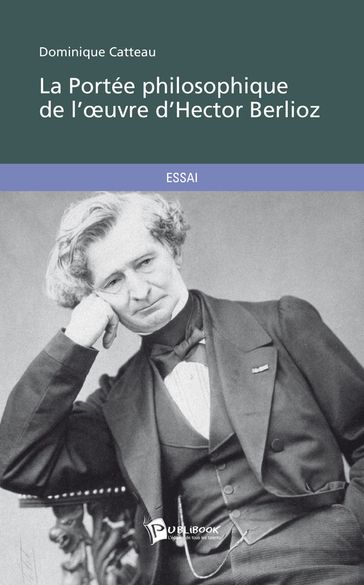 La Portée philosophique de l'oeuvre d'Hector Berlioz - Dominique Catteau