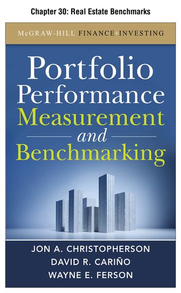 Portfolio Performance Measurement and Benchmarking, Chapter 30 - Real Estate Benchmarks - David R. Carino - Jon A. Christopherson - Wayne E. Ferson