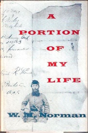 A Portion Of My Life; Being Of Short & Imperfect History Written While A Prisoner Of War On Johnson's Island, 1864 - Captain William M. Norman