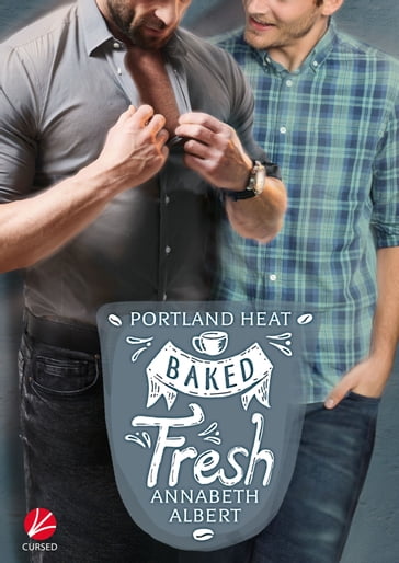 Portland Heat: Baked Fresh - Annabeth Albert