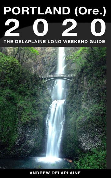 Portland (Ore.) - The Delaplaine 2020 Long Weekend Guide - Andrew Delaplaine