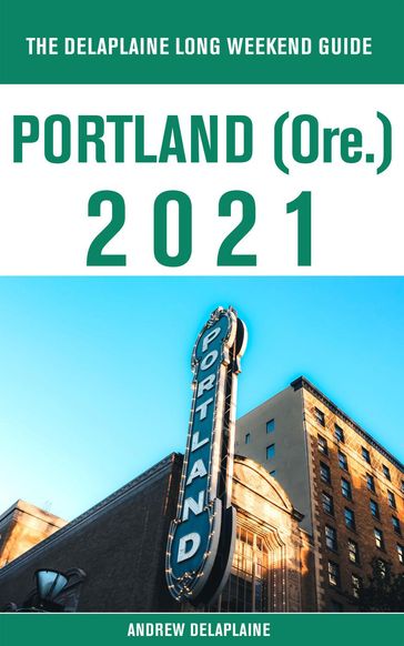Portland (Ore.) - The Delaplaine 2021 Long Weekend Guide - Andrew Delaplaine