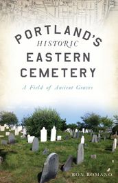 Portland s Historic Eastern Cemetery
