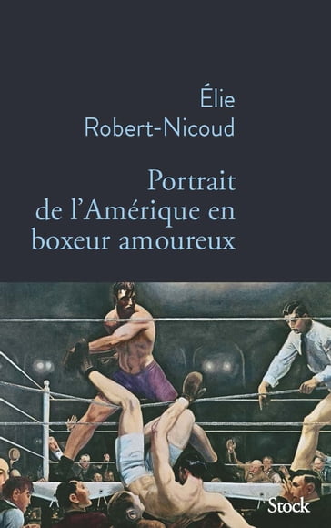 Portrait de l'Amérique en boxeur amoureux - Elie Robert-Nicoud