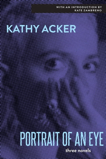 Portrait of an Eye - Kathy Acker