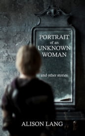 Portrait of an Unknown Woman and other stories
